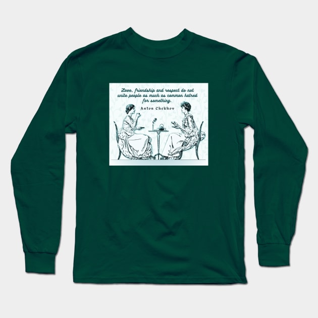 Anton Chekhov Funny Quote about common hatred: “Love, friendship and respect do not unite people...” Long Sleeve T-Shirt by artbleed